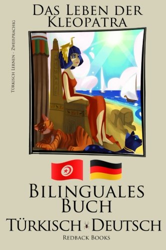Türkisch Lernen - Zweisprachig - Bilinguales Buch (Türkisch - Deutsch) Das Leben der Kleopatra von CreateSpace Independent Publishing Platform